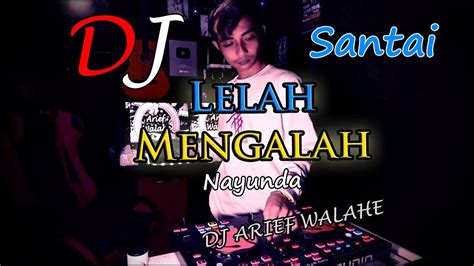 DJ LELAH MENGALAH NAYUNDA TERBARU FULL BASS SANTAI ARIEF WALAHE