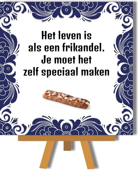 Spreukentegel Het Leven Is Als Een Frikandel Je Moet Het Zelf