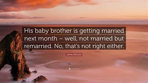 Jamie Mcguire Quote His Baby Brother Is Getting Married Next Month