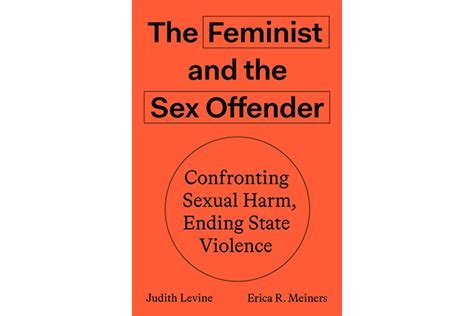 A Review Of The Feminist And The Sex Offender By Judith Levine And Erica R Meiners PEN America
