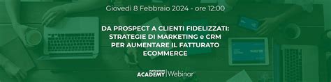 Da Prospect A Clienti Fidelizzati Strategie Di Marketing E CRM Per