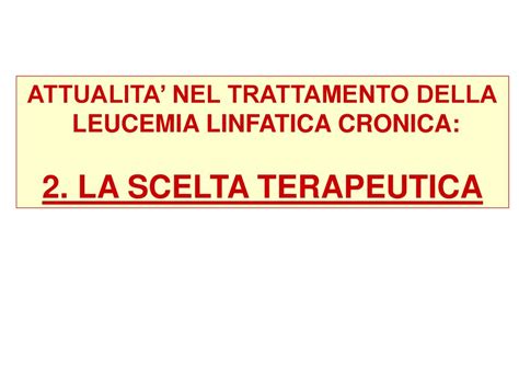 Attualita Nel Trattamento Della Leucemia Linfatica Cronica Ppt Scaricare