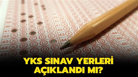 YKS sınav giriş belgesi ne zaman yayınlanacak YKS sınav yerleri 2021