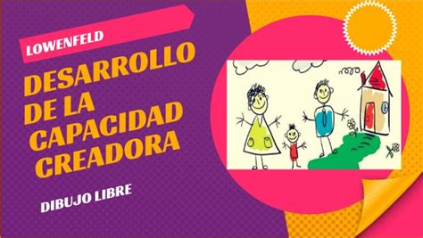 EL DESARROLLO DE LA CAPACIDAD CREADORA LOWENFELD