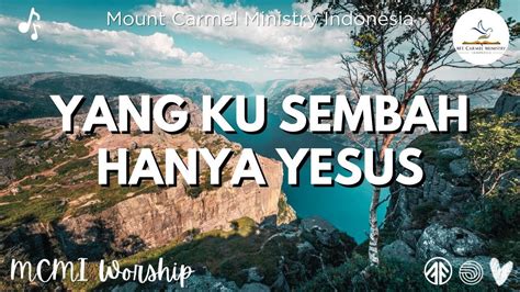 Yang Ku Sembah Hanya Yesus Lagu Rohani Mount Carmel Ministry