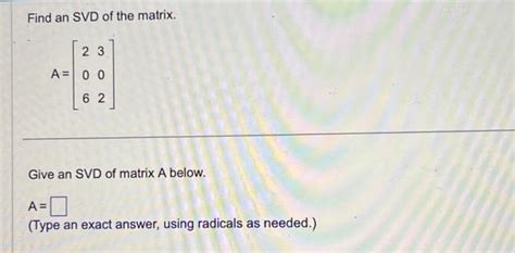 Solved Find An Svd Of The Matrix A ⎣⎡206302⎦⎤ Give An Svd