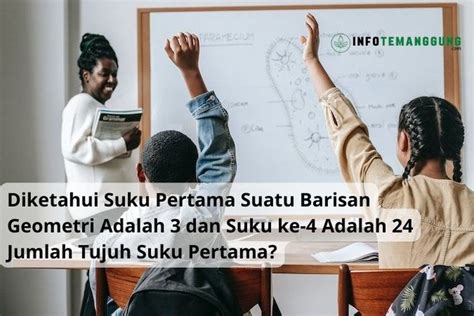 Diketahui Suku Pertama Suatu Barisan Geometri Adalah 3 Dan Suku Ke 4