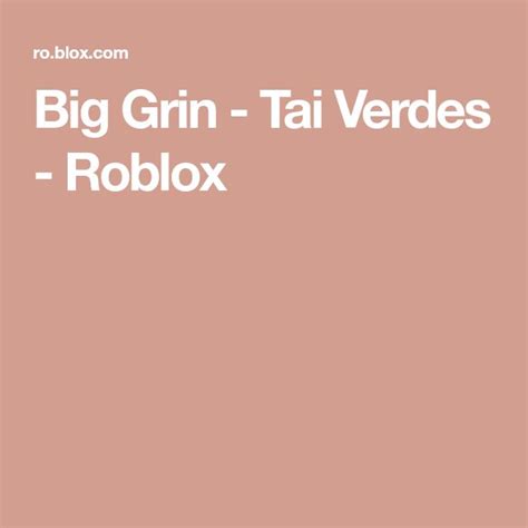 Big Grin Tai Verdes Roblox Grin Big Tai