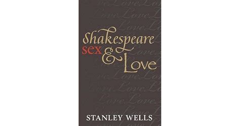 Shakespeare Sex Love By Stanley Wells