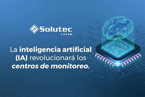 La Inteligencia Artificial Ia Revolucionará Los Centros De Monitoreo