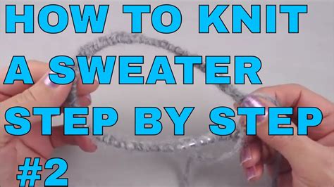 How To Knit A Sweater For Beginners Step By Step Youtube