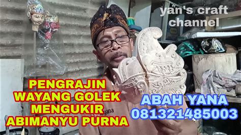 PENGRAJIN WAYANG GOLEK MENGUKIR ABIMANYU PURNA ABAH YANA