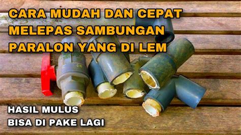 CARA MUDAH DAN CEPAT MELEPASKAN SAMBUNGAN PARALON PVC YANG DI LEM