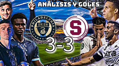 PHILADELPHIA UNION VS SAPRISSA 3 3 RESUMEN PRIMERA RONDA DE LA