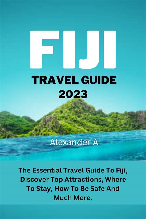 FIJI TRAVEL GUIDE 2023: The Essential Travel Guide To Fiji, Discover ...