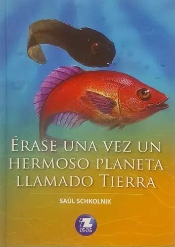 Erase Una Vez Un Hermoso Planeta Llmado Tierra De Saul Schkolnik Vol