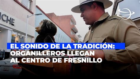 El Sonido de la Tradición Organilleros Llegan al Centro de Fresnillo