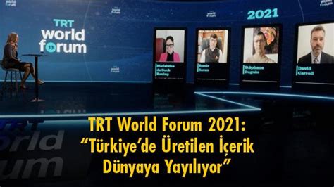 TRT World Forum 2021 Türkiyede Üretilen İçerik Dünyaya Yayılıyor