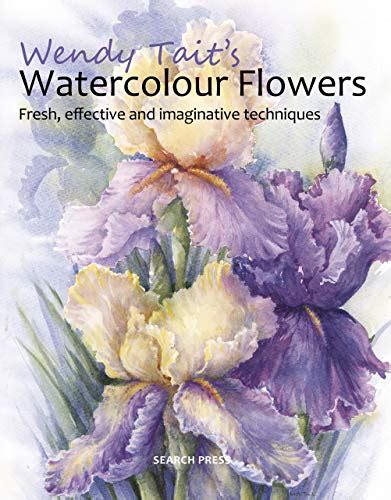 Wendy Tait S Watercolour Flowers Fresh Effective And Imaginative