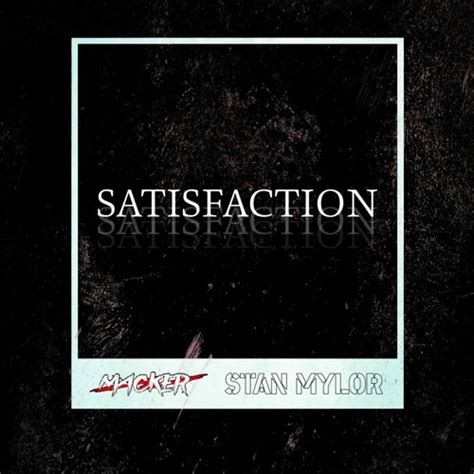 Stream Macker & Stan Mylor - Satisfaction (Remix) by Stan Mylor | Listen online for free on ...