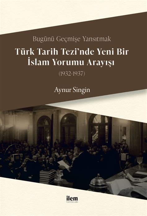 Bugünü Geçmişe Yansıtmak Türk Tarih Tezi nde Yeni Bir İslam Yorumu