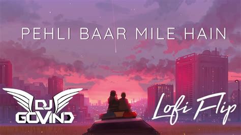 Pehli Baar Mile Hain Lofi Flip Bollywood Lofi Chill Trap Rain