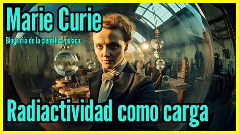 Marie Curie Más Allá De La Radiacion Biografía y Datos Fascinantes