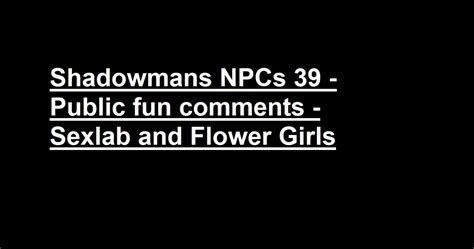 Shadowmans Npcs Public Fun Comments Sexlab And Flower Girls At