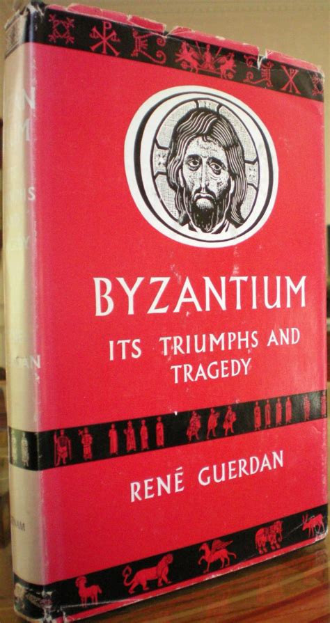 Byzantium Its Triumphs And Tragedy By Guerdan Rene Very Good