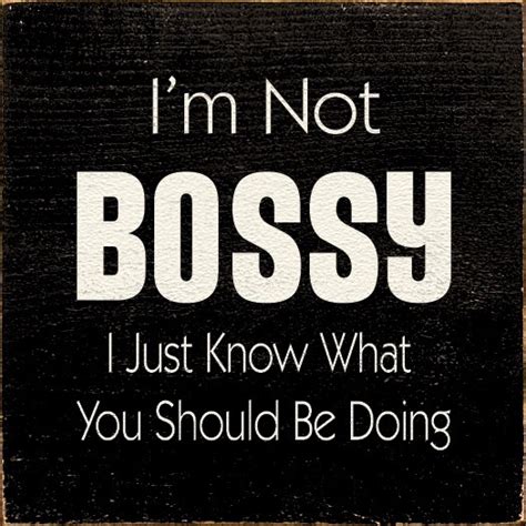 Funny Quotes About Bossy People Quotesgram