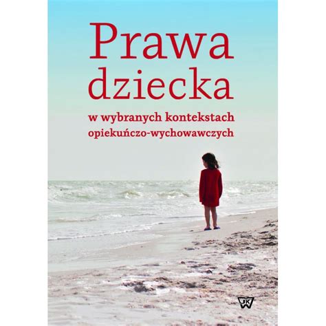 Prawa Dziecka W Wybranych Kontekstach Opieku Czo Wychowawczych