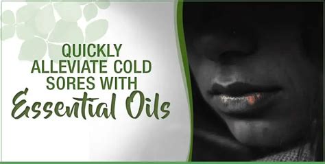 Quickly Alleviate Cold Sores With Essential Oils Essential Oils Us