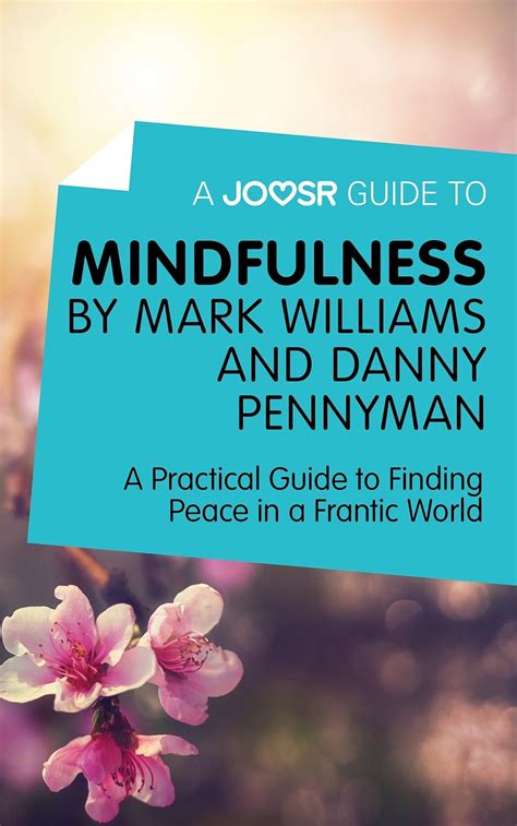 A Joosr Guide To Mindfulness By Mark Williams And Danny Penman A