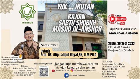 Kajian Sabtu Shubuh Bersama Ust Prof Atip Latipulhayat LL M Phd