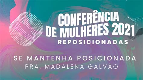 SE MANTENHA POSICIONADA Pra Madalena Galvão Conferência Mulheres