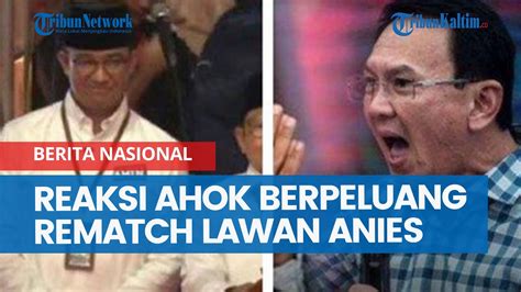 Reaksi Ahok Berpeluang Rematch Lawan Anies Di Pilkada Jakarta