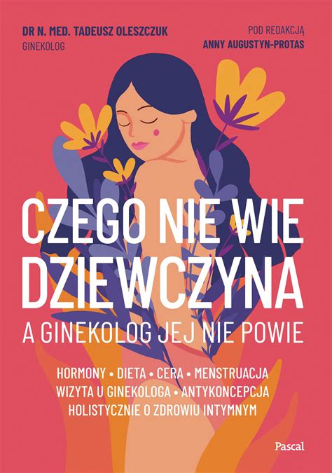 Czego Nie Wie Dziewczyna A Ginekolog Jej Nie Powie Tadeusz Oleszczuk