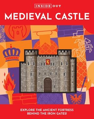 Inside Out Medieval Castle by Justine Ciovacco | Quarto At A Glance ...