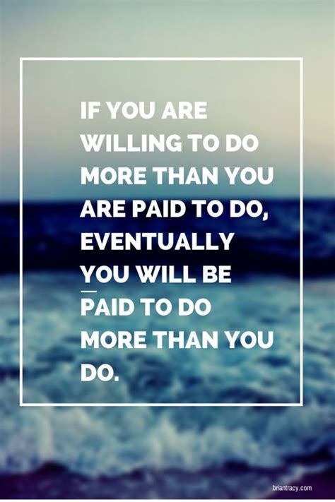 Work Quotes Thought For The Day If You Are Willing To Do More Than