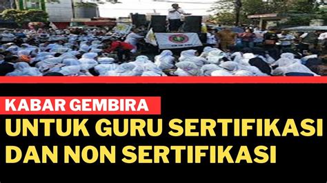 Kabar Gembira Untuk Guru Sertifikasi Dan Non Sertifikasi