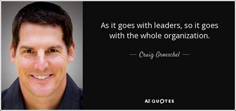 Craig Groeschel Quote As It Goes With Leaders So It Goes With The