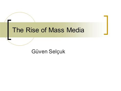 The Rise Of Mass Media Güven Selçuk The Aim Of This Chapter Is To Set Out The Approximate