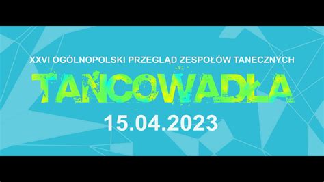 XXVI Ogólnopolski Przegląd Zespołów Tanecznych TAŃCOWADŁA 2023 YouTube