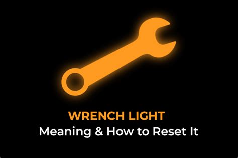 What Does The Wrench Light Mean How To Reset It Dashboard Lights Advisor