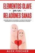 Ebook ELEMENTOS CLAVE PARA RELACIONES SANAS DESCUBRE QUE ES LO QUE