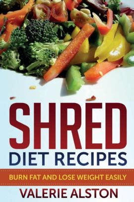 Shred Diet Recipes: Burn Fat and Lose Weight Easily by Valerie Alston, Paperback | Barnes & Noble®