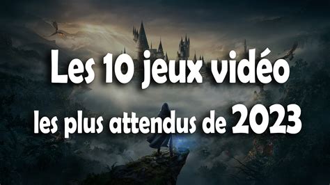 Les 10 jeux vidéo les plus attendus de 2023