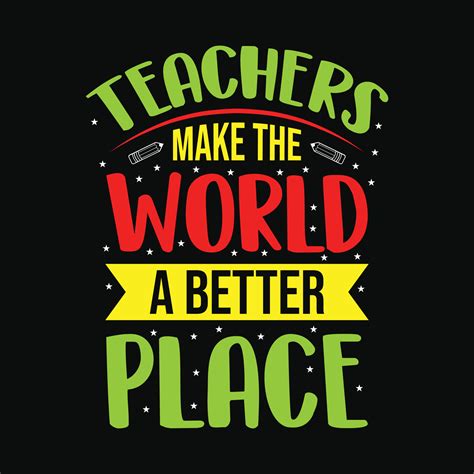 Teachers Make The World A Better Place Teacher Quotes T Shirt