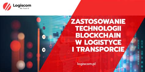 Zastosowanie Technologii Blockchain W Logistyce I Transporcie