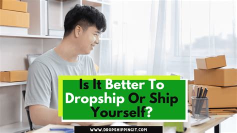 Is It Better To Dropship Or Ship Yourself In 2024